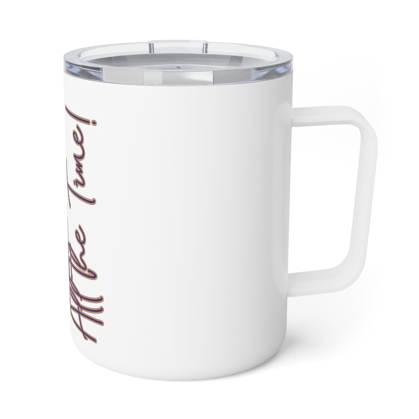 All the Time! Insulated Coffee Mug - 10oz Travel Cup for Daily Inspiration